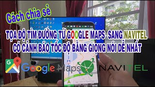 Cách chia sẻ Tọa độ tìm đường từ Google maps sang Navitel có cảnh báo tốc độ bằng giọng nói dễ nhất
