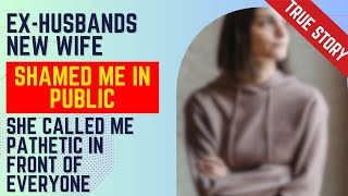 My Ex-Husbands New Wife Shamed Me in Public