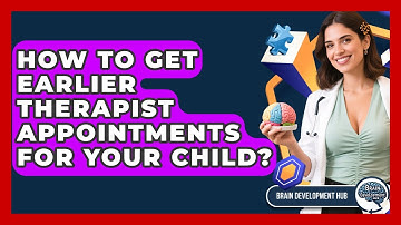 How To Get Earlier Therapist Appointments For Your Child? - Brain Development Hub
