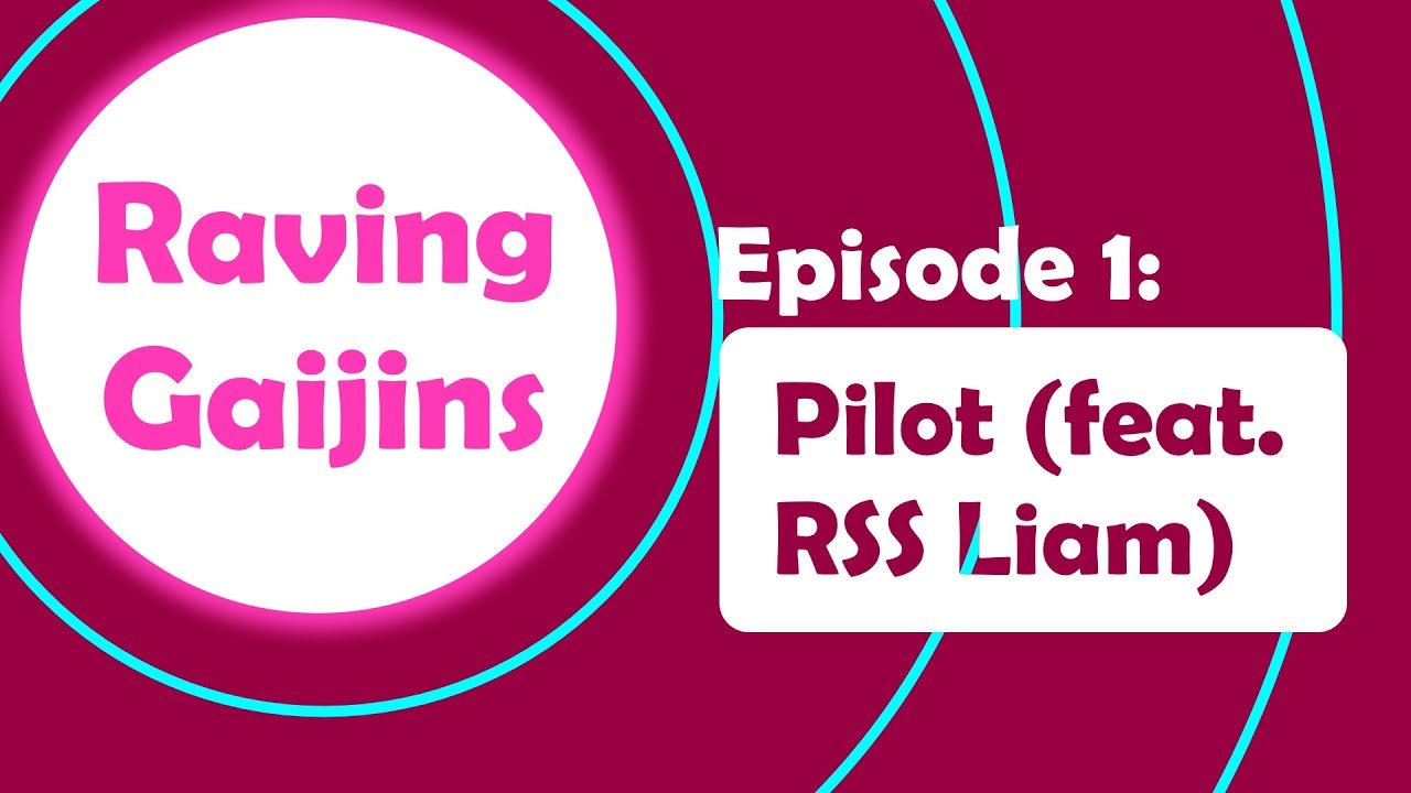 Raving Gaijins Episode 1: Pilot (Feat. RSSLiam)