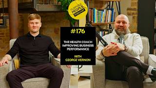 The Health Coach Improving Business Performance With George Vernon #176