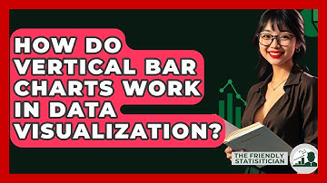 How Do Vertical Bar Charts Work In Data Visualization? - The Friendly Statistician