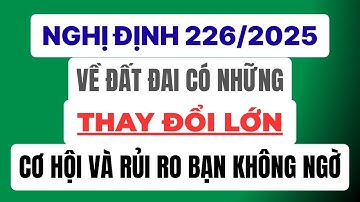 Nghị định 226/2025 Về Đất Đai Có Thay Đổi Lớn Cơ Hội Và Những Rủi Ro Bạn Sẽ Không Ngờ Tới