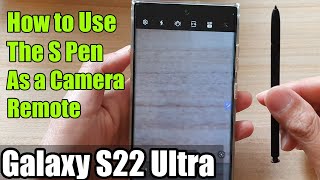 Galaxy S22 Ultra: How to Use The S Pen As a Camera Remote To Take Pictures or Videos