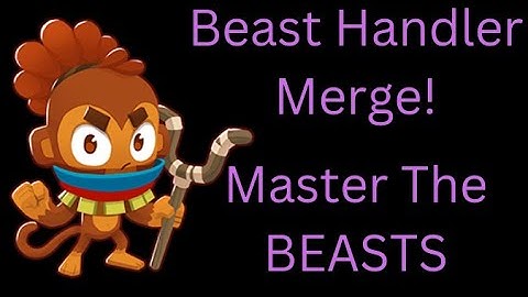 Beast Handler Merge Mechanic Explained BTD 6