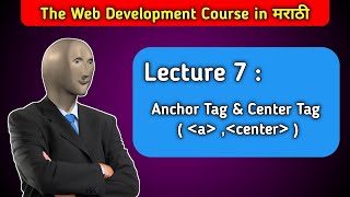 Lecture 7 : Anchor Tag and Center Tag | HTML Tags | The Web Development Course in मराठी