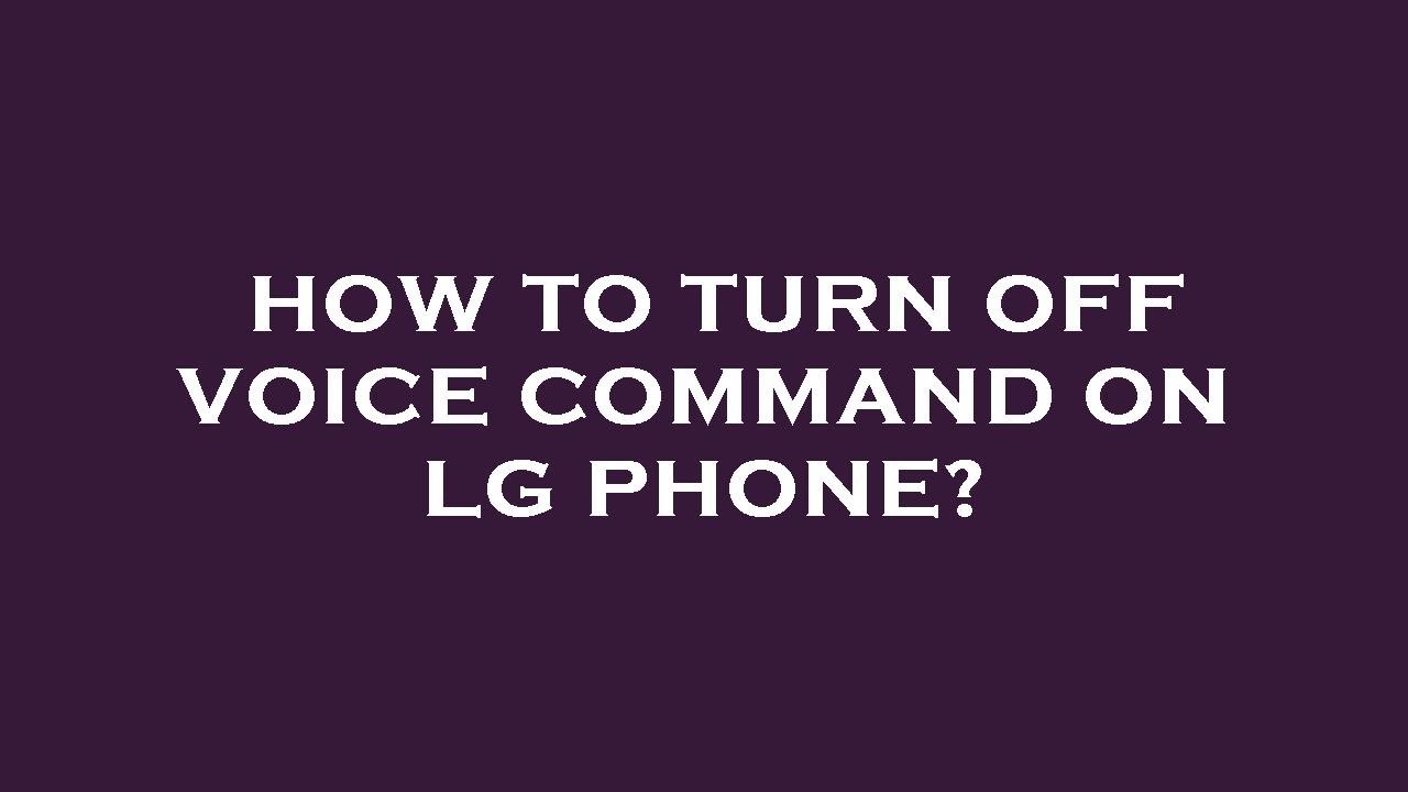How To Turn Off Voice Command On Lg Phone YouTube How To Turn Off Voice Command On Lg Phone YouTube
