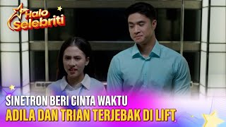 Sinetron Beri Cinta Waktu, Adila dan Trian Terjebak di Lift | Halo Selebriti