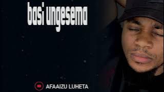 Afaaizu Luheta - Basi Ungesema