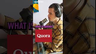 WHAT IS QUORA???