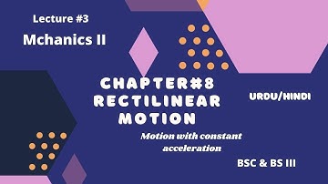 Rectilinear Motion Chapter 8|Mechanics II|BSC &BS| Hindi/ Urdu |Lecture #3