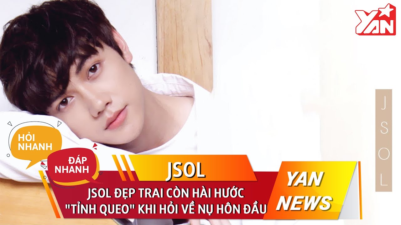 Jsol ĐẸP TRAI còn hài hước