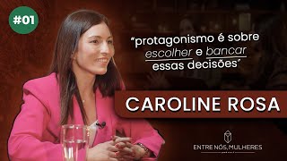 CAROLINE ROSA fala sobre PROTAGONISMO no Entre nós, Mulheres #EP01