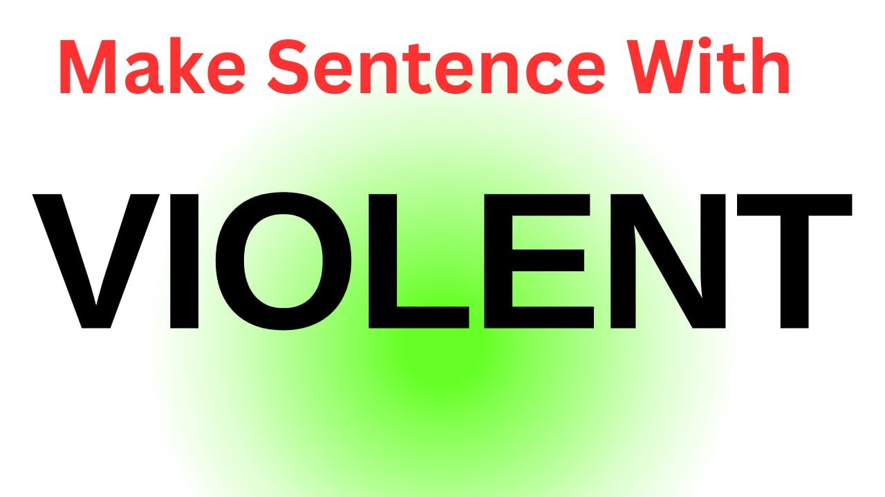 Violent Sentence | Violent Make Sentence | Make Sentence Of Violent | Make Sentence With Violent