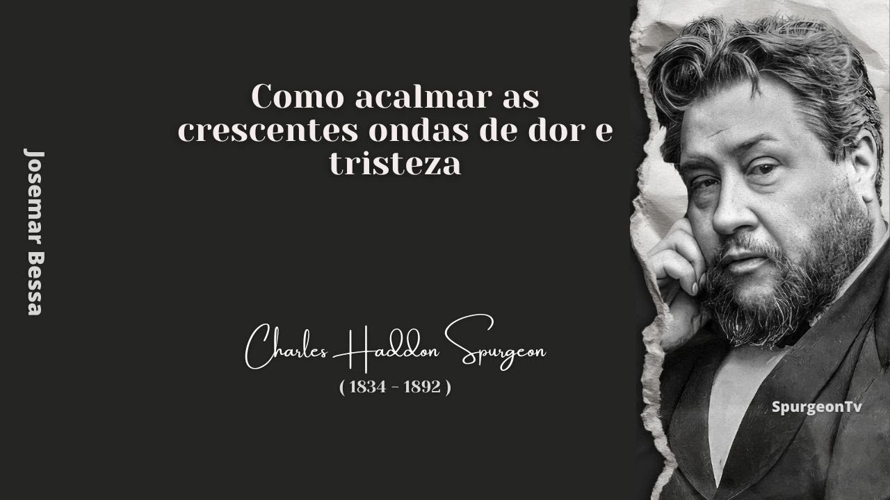 Como acalmar as crescentes ondas de dor e tristeza | C. H. Spurgeon ( 1834 - 1892 )