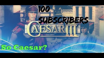 100 SUBSCRIBERS soooo Caesar 3? Julius open Source!