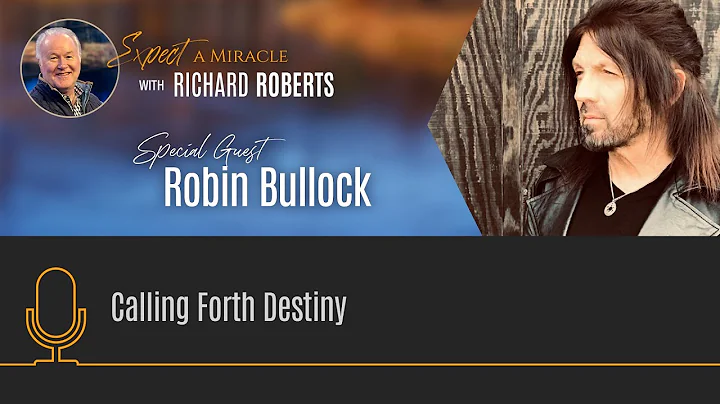Calling Forth Destiny with Robin Bullock