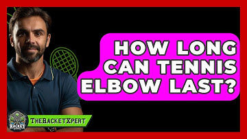 How Long Can Tennis Elbow Last? - The Racket Xpert