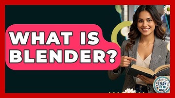 What Is Blender? - Learn As An Adult