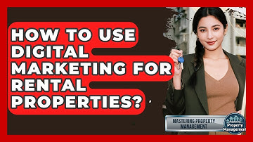 How To Use Digital Marketing For Rental Properties? - Mastering Property Management