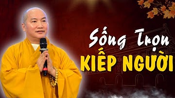 Sống Cho Trọn Kiếp Người, Chắc Gì Đã Có Kiếp Sau..? | THÍCH PHƯỚC TIẾN OFFICIAL