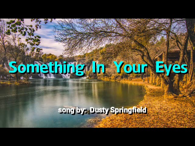 SOMETHING IN YOUR EYES (LYRICS) song by Dusty Springfield