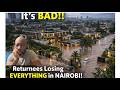 It Is BAD Returnees Losing EVERYTHING IN Nairobi