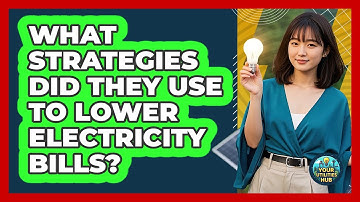 What Strategies Did They Use To Lower Electricity Bills? - Your Utilities Hub