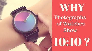 WHY Photographs of Watches show Time 10:10? (Surprising Explanation behind Time 10:10)
