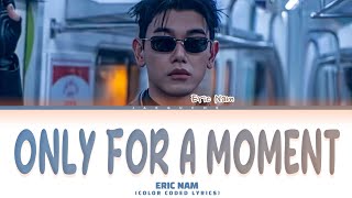 ERIC NAM Only For A Moment Lyrics (Color Coded Lyrics)