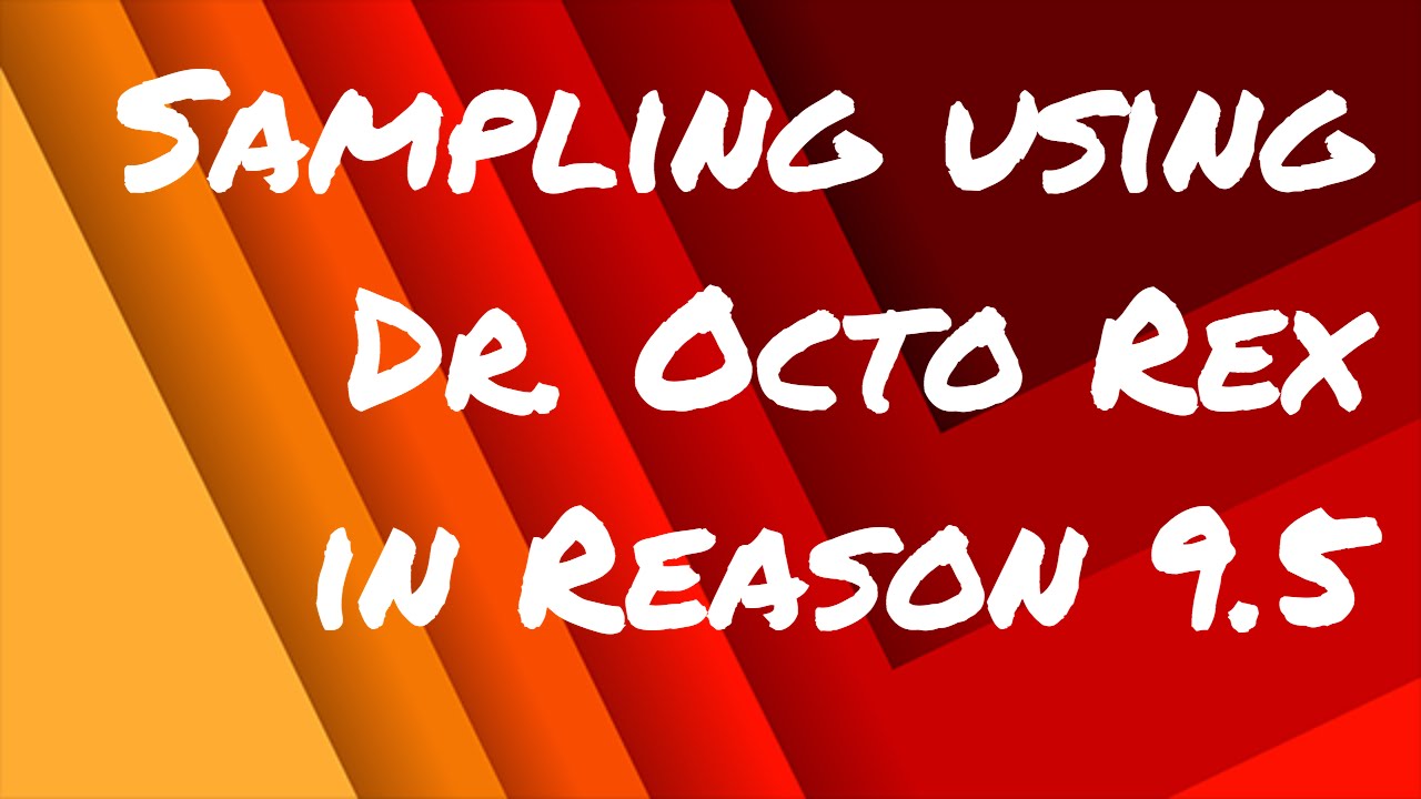 🔪 Sampling using Dr. Octo Rex - Reason 9.5 Tutorial - TutsandBeats.com ...