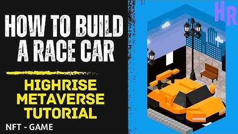 How to Build a Race Car in Highrise Metaverse | HR