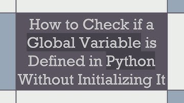 How to Check if a Global Variable is Defined in Python Without Initializing It