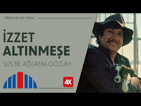 İzzet Altınmeşe - Sus Be Ağlama Gözüm (Official 4K Lyric Video)
