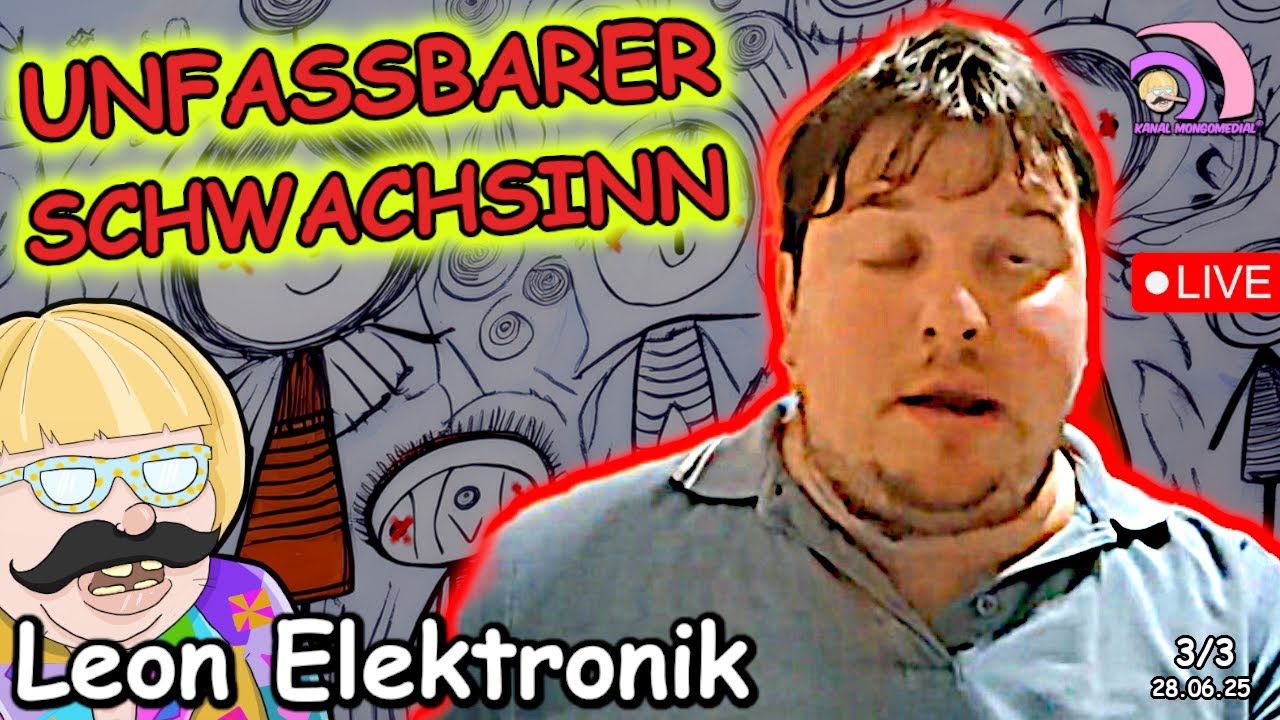 Leon Elektronik LIVE: Selbstmitleid & Verzweiflung 3/3 Schwachsinn ohne Ende |Kanal Mongomedial