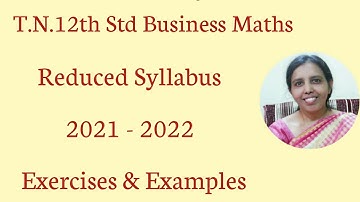 T.N. 12th  Business Maths  Reduced Syllabus  2021 - 2022 | Exercises & Examples.