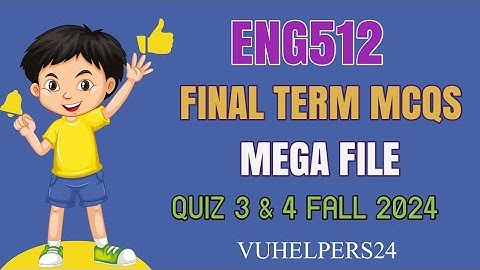 Eng512 Final Term Mcqs Mega file Fall 2024 || Eng512 Final Term Mcqs 2024 || Eng512 Final Term Mcqs
