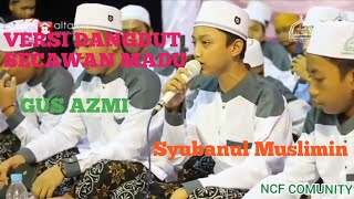 SECAWAN MADU!!! VERSI SHOLAWAT YA ROSULALLOH VOC. GUS AZMI SYUBANUL MUSLIMIN