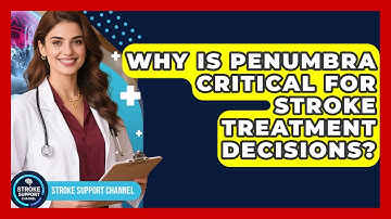 Why Is Penumbra Critical For Stroke Treatment Decisions? - Stroke Support Channel