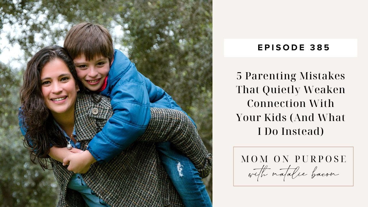 5 Parenting Mistakes That Quietly Weaken Connection With Your Kids (And What I Do Instead)