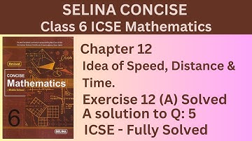 Exercise 12 (A) Question 5 - Selina Mathematic Class 6 – Idea of Speed, Distance & Time.