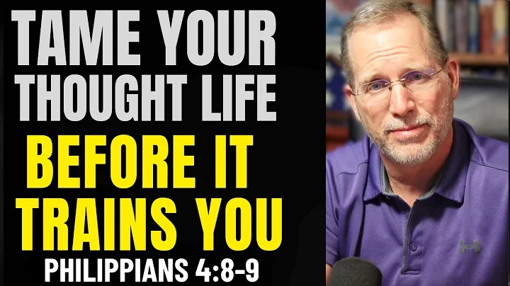 How to Take Control of Your Thought Life | Philippians 4:8-9 Explained