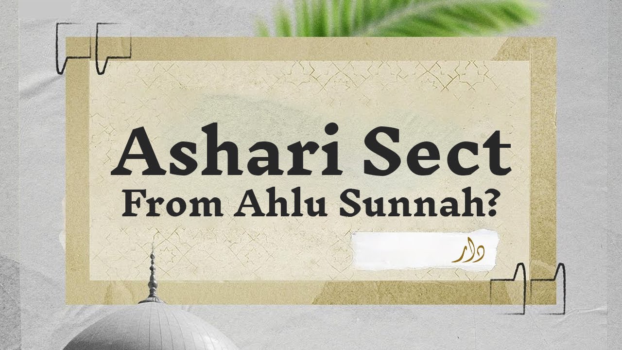 Ashari Sect From Ahlu Sunnah? | Verdicts of the Major Scholars