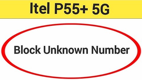 Itel P55+ 5G me unknown Number Block kaise kare, how to block unknown Number