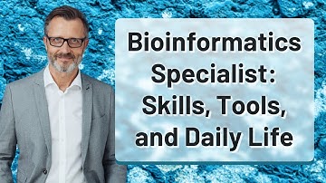 Bioinformatics Specialist: Skills, Tools, and Daily Life
