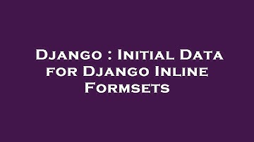Django : Initial Data for Django Inline Formsets
