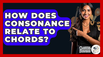 How Does Consonance Relate To Chords? - Classical Serenade