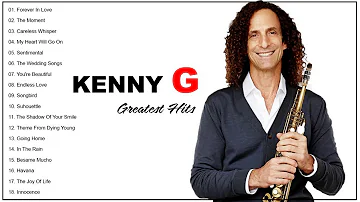 Kenny G Greatest Hits Full Album 2018 - The Best Songs Of Kenny G - Best Saxophone Love Songs 2018