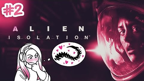 ARE YOU MY NEW FRIEND? | Alien Isolation - Part 2
