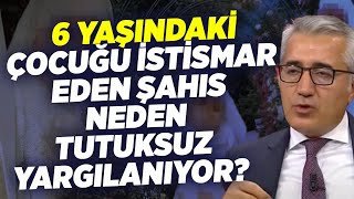 6 Yaşındaki Çocuğu İstismar Eden Şahıs Neden Tutuksuz Yargılanıyor? Avukat Bülent Yücetürk | KRT